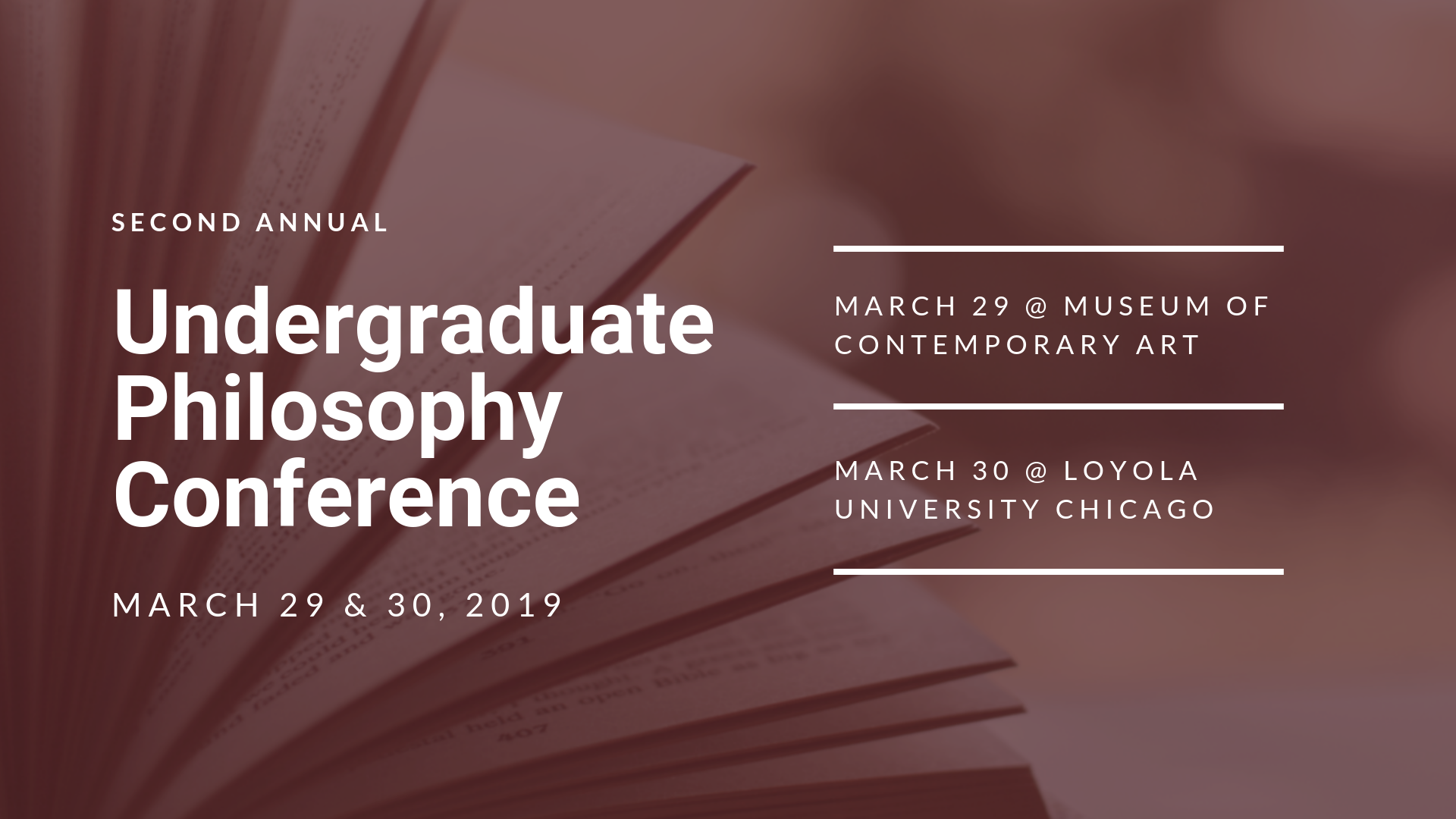 Undergraduate philosophy conference: March 29 at the Museum of Contemporary Art and March 30 at Loyola University Chicago. 